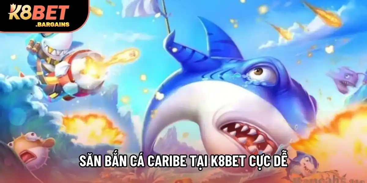 Săn Bắn cá Caribe tại K8BET cực dễ