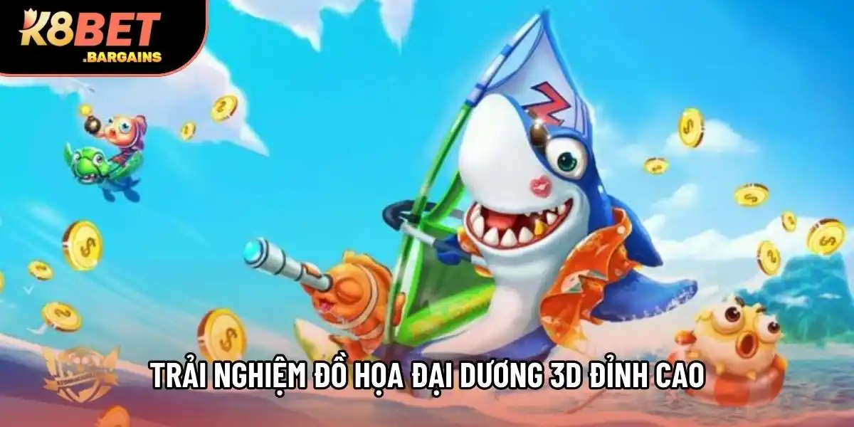 Trải nghiệm đồ họa đại dương 3D đỉnh cao