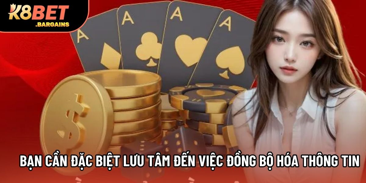 Bạn cần đặc biệt lưu tâm đến việc đồng bộ hóa thông tin