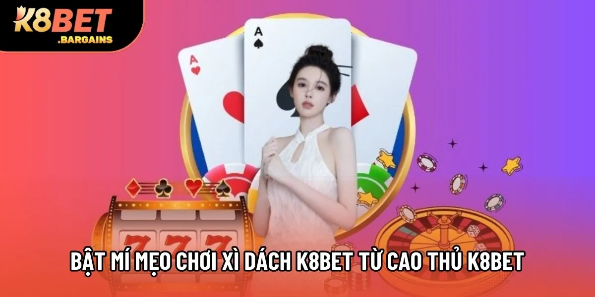 Bật mí mẹo chơi xì dách K8bet từ cao thủ 