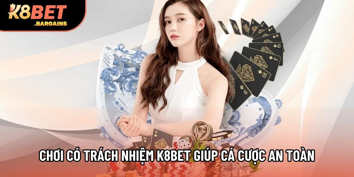 Chơi có trách nhiệm K8Bet giúp cá cược an toàn