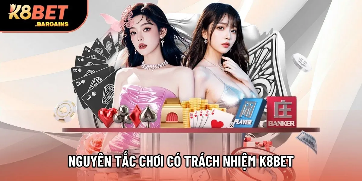 Nguyên tắc chơi có trách nhiệm K8Bet cho người tham gia