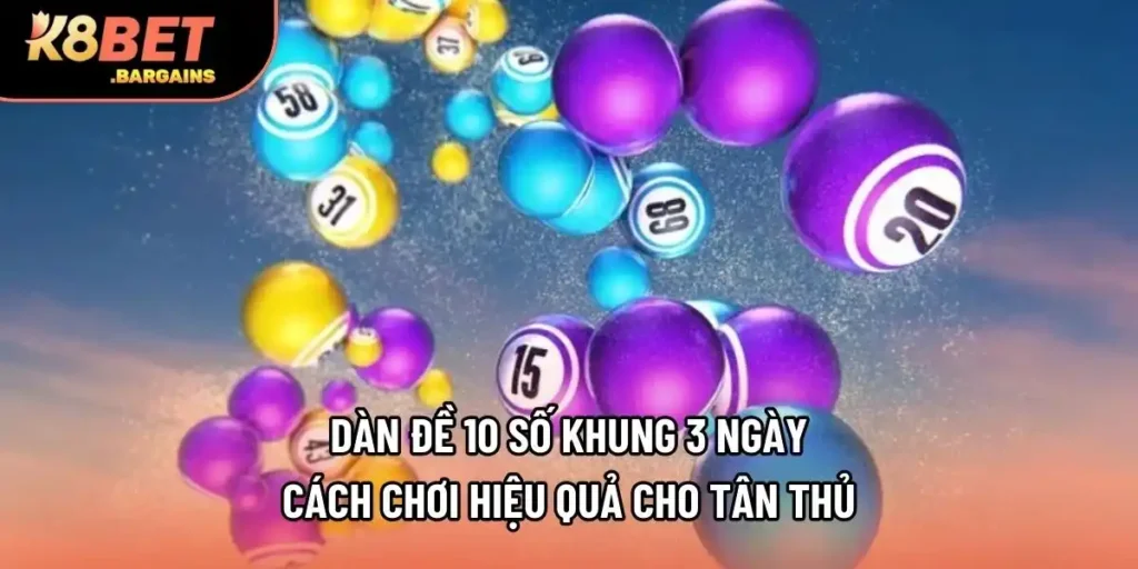 Dàn Đề 10 Số Khung 3 Ngày - Cách Chơi Hiệu Quả Cho Tân Thủ