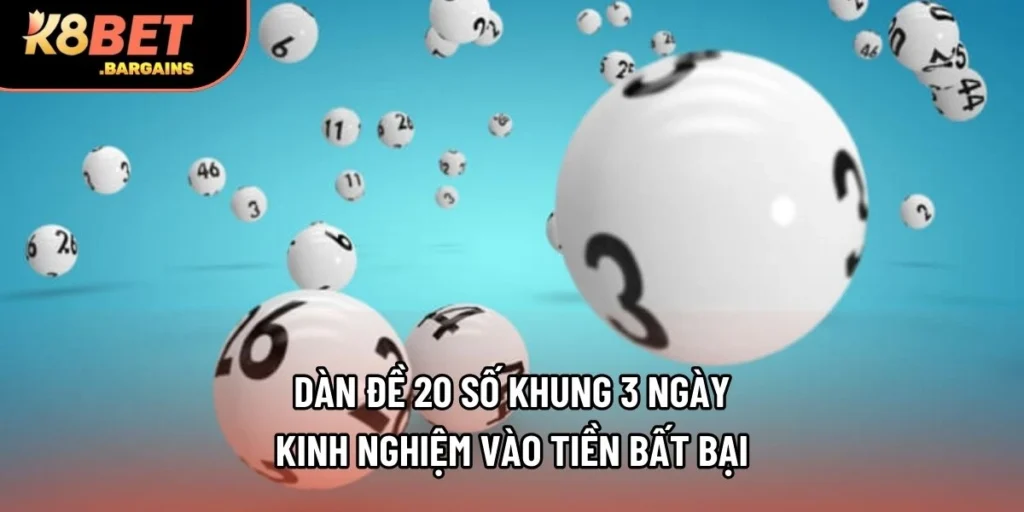 Dàn Đề 20 Số Khung 3 Ngày - Kinh Nghiệm Vào Tiền Bất Bại