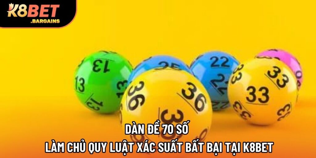 Dàn Đề 70 Số - Làm Chủ Quy Luật Xác Suất Bất Bại Tại K8BET