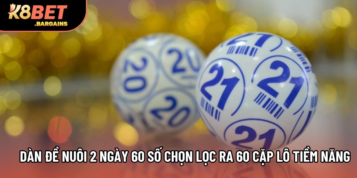 Dàn đề nuôi 2 ngày 60 số chọn lọc ra 60 cặp lô tiềm năng