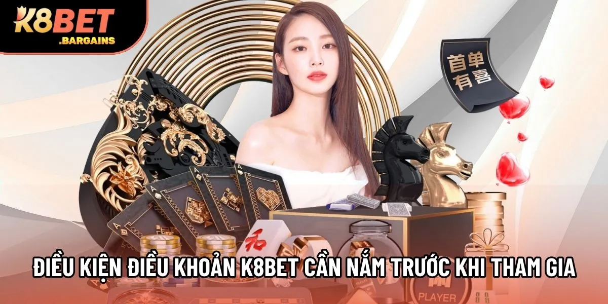 Điều kiện điều khoản K8Bet cần nắm trước khi tham gia