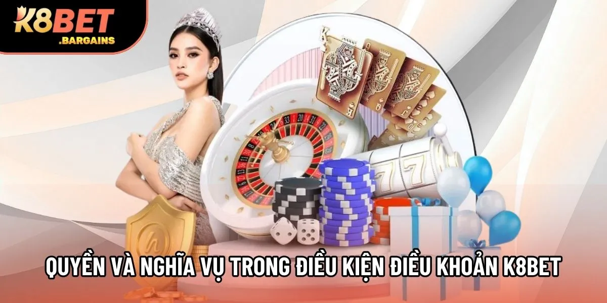Quyền và nghĩa vụ trong điều kiện điều khoản K8Bet