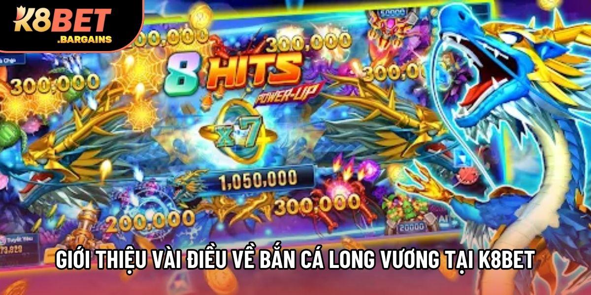 Giới thiệu vài điều về bắn cá Long Vương tại K8bet