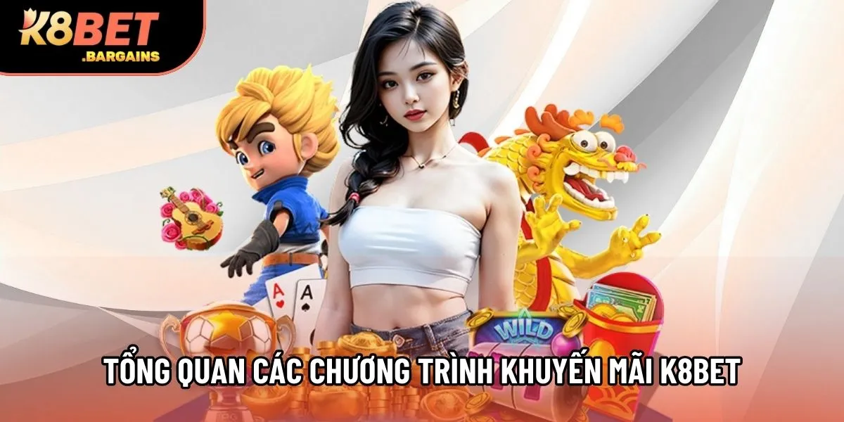 Tổng quan các chương trình khuyến mãi K8Bet