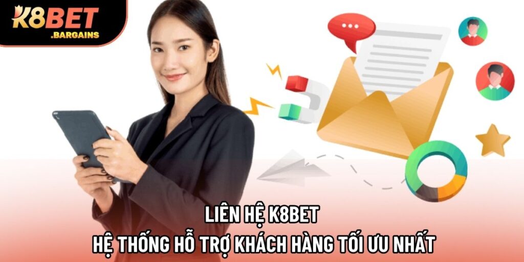 Liên Hệ K8BET - Hệ Thống Hỗ Trợ Khách Hàng Tối Ưu Nhất