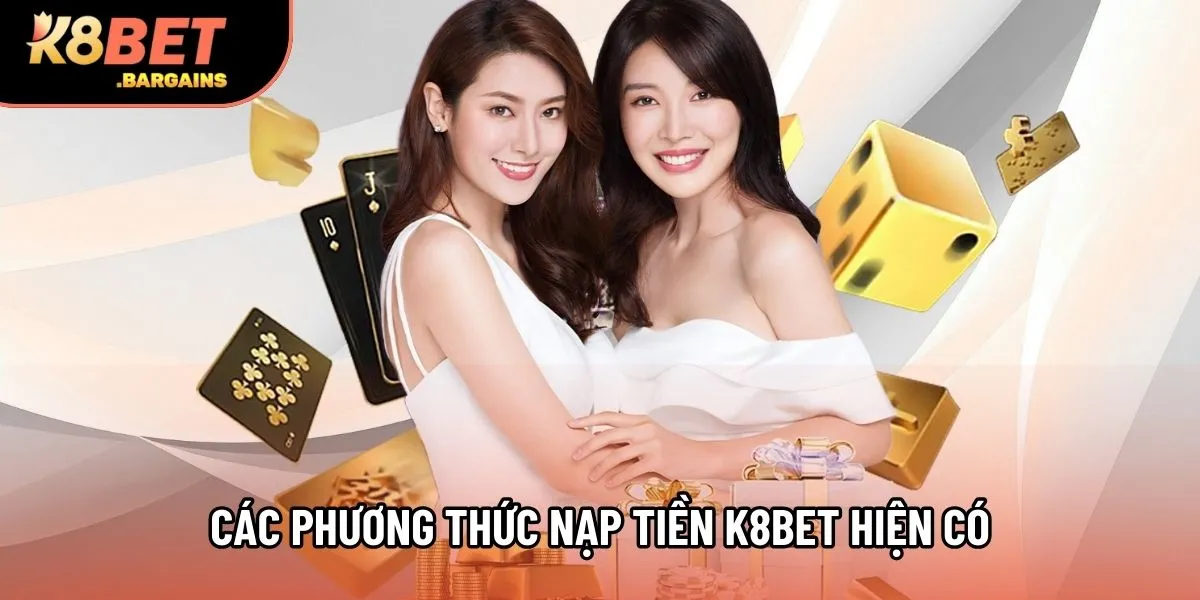 Các phương thức nạp tiền K8Bet hiện có