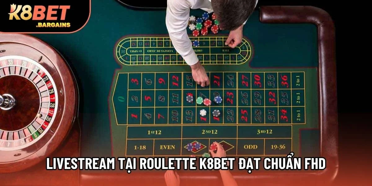Ghi nhận bởi K8bet, Livestream tại Roulette k8bet đạt chuẩn FHD